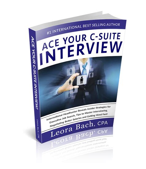 Ace Your C Suite Interview: International Headhunter Reveals Insider Strategies For Executive Job Search, Tips To Master Interviewing, Negotiating Better Salaries And Getting Hired Fast!