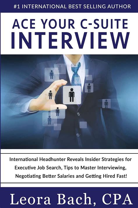 Full Download Ace Your C Suite Interview International Headhunter Reveals Insider Strategies For Executive Job Search Tips To Master Interviewing Negotiating Better Salaries And Getting Hired Fast 