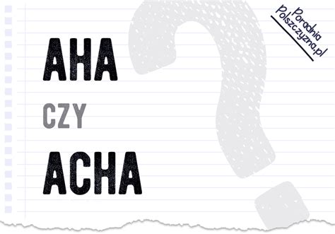 Acha Czy Aha