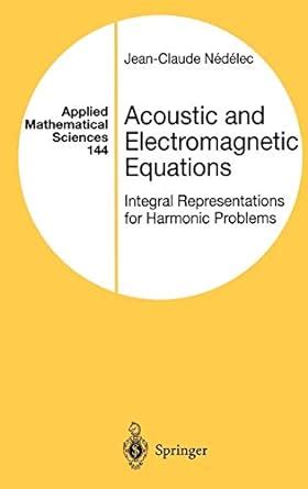 Full Download Acoustic And Electromagnetic Equations Integral Representations For Harmonic Problems Applied Mathematical Sciences 