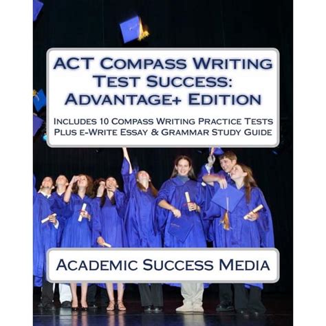 Act Compass Writing Test Success Advantage Edition Includes 10 Compass Writing Practice Tests Plus E Write Essay Writing Study Guide