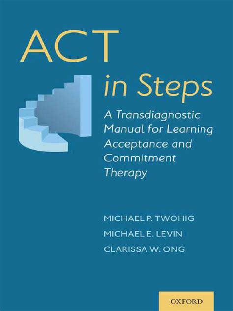 Act In Steps A Transdiagnostic Manual For Learning Acceptance And Commitment Therapy Paperbacknbsped