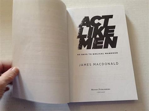 Act Like Men 40 Days To Biblical Manhood James Macdonald