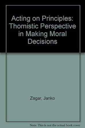 Acting On Principles A Thomistic Perspective In Making Moral Decisions