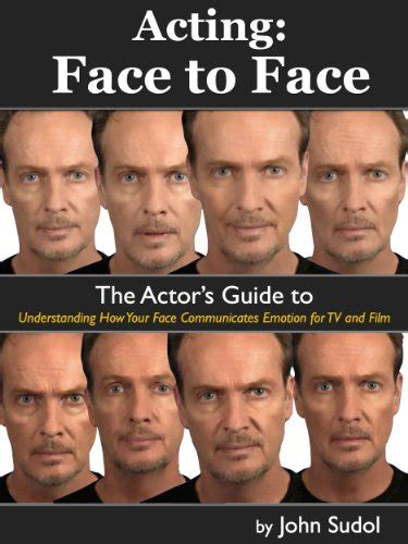 Read Acting Face To Face The Actors Guide To Understanding How Your Face Communicates Emotion For Tv And Film Language Of The Face Book 1 