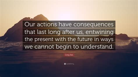 Actions Have Consequences Quotes