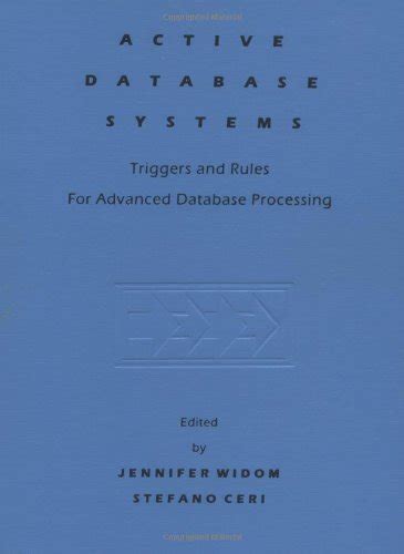 Active Database Systems Triggers And Rules For Advanced Database Processing The Morgan Kaufmann Series In Data Management Systems