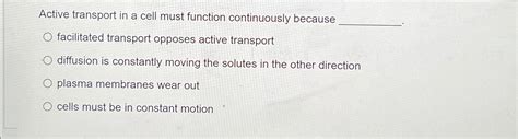 Active Transport Must Function Continuously Because