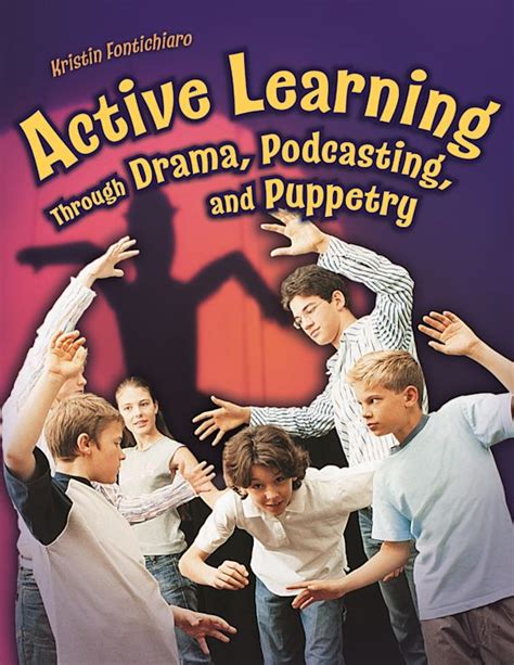 Read Active Learning Through Drama Podcasting And Puppetry By Fontichiaro Kristin 2007 Paperback 