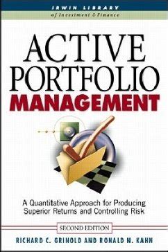 Read Online Active Portfolio Management A Quantitative Approach For Producing Superior Returns And Selecting Controlling Risk Richard C Grinold 