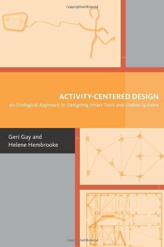 Activity Centered Design An Ecological Approach To Designing Smart Tools And Usable Systems Acting With Technology