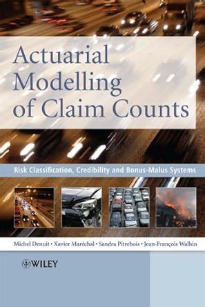 Actuarial Modelling Of Claim Counts Risk Classification Credibility And Bonus Malus Systems