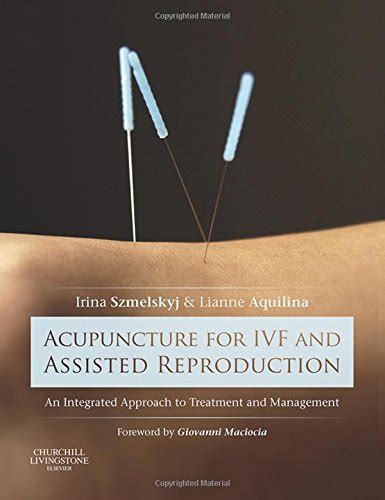 Full Download Acupuncture For Ivf And Assisted Reproduction An Integrated Approach To Treatment And Management 1E 