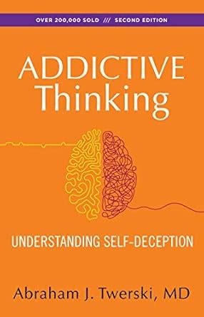 Addictive Thinking Understanding Self Deception