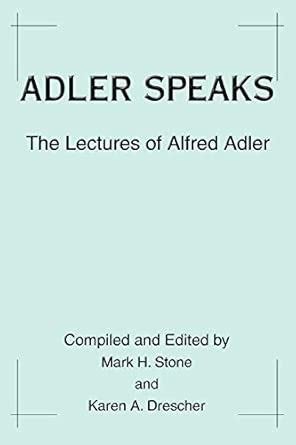 Adler Speaks The Lectures Of Alfred Adler