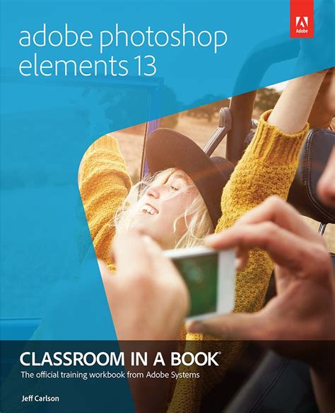 adobe photoshop elements 13 classroom in a book classroom in a book adobe