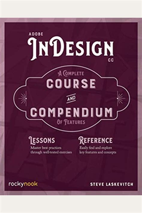 Adobe InDesign CC: A Complete Course and Compendium of Features