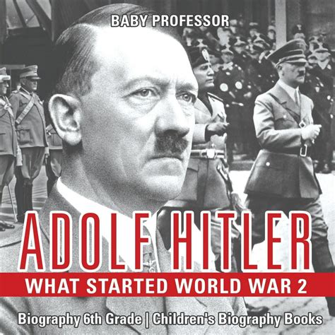 Read Online Adolf Hitler What Started World War 2 Biography 6Th Grade Childrens Biography Books 