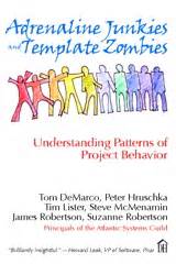 Read Online Adrenaline Junkies And Template Zombies Understanding Patterns Of Project Behavior By Tom Demarco Peter Hruschka Tim Lister Suzanne Robertson 2008 Paperback 