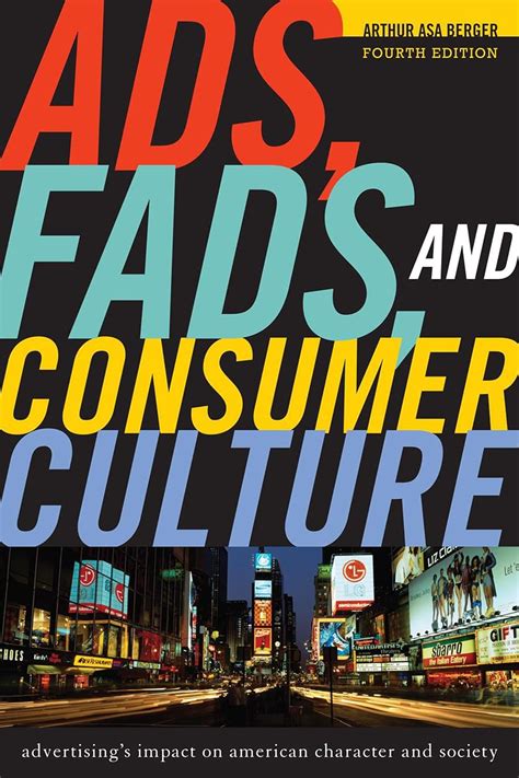 Read Online Ads Fads And Consumer Culture Advertisings Impact On American Character And Society 5Th Edition By Asa Berger San Francisco State University Arthur 2015 Paperback 