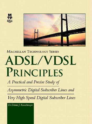 Adsl Vdsl Principles A Practical And Precise Study Of Asymmetric Digital Subscriber Lines And Very High Speed Digital Subscriber Lines Macmillan Technology Series