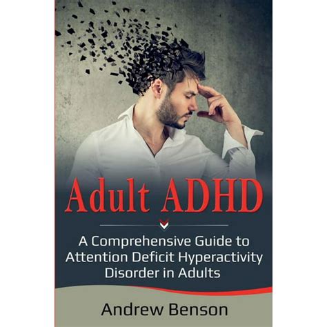 Read Online Adult Adhd The Complete Guide To Attention Deficit Disorder How To Live With Understand And Support A Person With Adhd Or Add Hyperactivity Mental Disorders Adhd Books 
