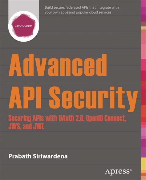 Advanced Api Security Securing Apis With Oauth 2 0 Openid Connect Jws And Jwe