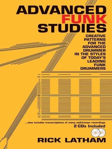 Advanced Funk Studies Creative Patterns For The Advanced Drummer In The Styles Of Todays Leading Funk Drummers
