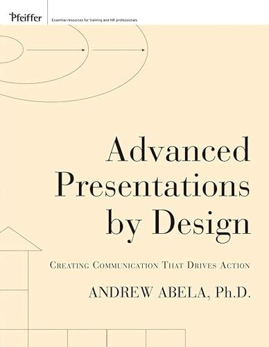 Advanced Presentations By Design Creating Communication That Drives Action By Abela Andrew Published By Pfeiffer 2nd Second Edition 2013 Paperback