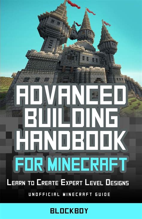 Read Online Advanced Building Handbook For Minecraft Learn To Create Expert Level Designs Unofficial Minecraft Guide 