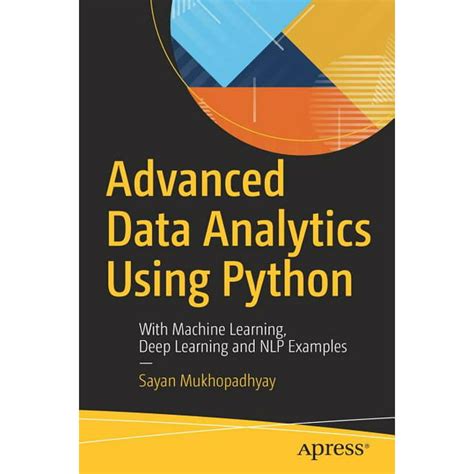Read Advanced Data Analytics Using Python With Machine Learning Deep Learning And Nlp Examples 