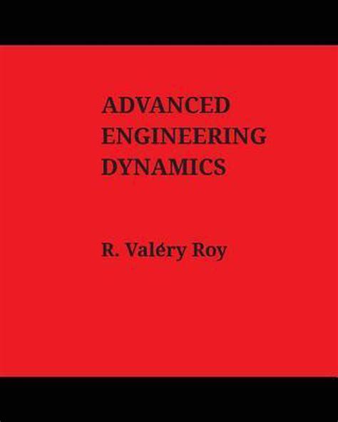 Read Online Advanced Engineering Dynamics By R Valery Roy 