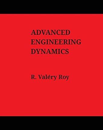 Read Online Advanced Engineering Dynamics By R Valery Roy 