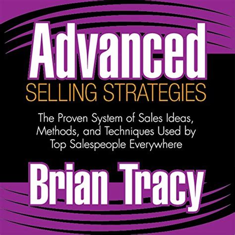 Read Online Advanced Selling Strategies The Proven System Of Sales Ideas Methods And Techniques Used By Top Salespeople Everywhere 