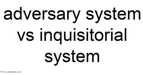 Adversary System Vs Inquisitorial System