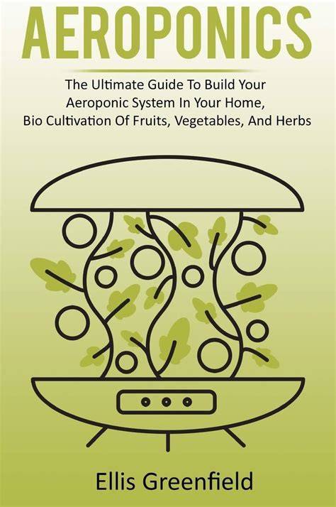 aeroponics the ultimate guide to grow your own ae