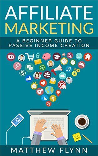 Read Online Affiliate Marketing A Beginner Guide To Passive Income Creation Online Marketing Book 1 