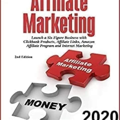 Read Affiliate Marketing Launch A Six Figure Business With Clickbank Products Affiliate Links Amazon Affiliate Program And Internet Marketing Online Business 2Nd Edition 