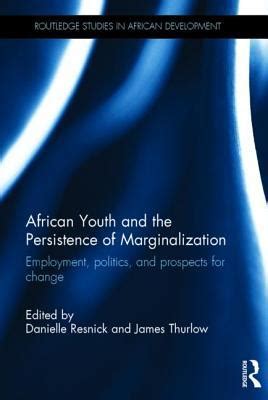Download African Youth And The Persistence Of Marginalization Employment Politics And Prospects For Change Routledge Studies In African Development 