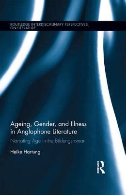 Read Online Ageing Gender And Illness In Anglophone Literature Narrating Age In The Bildungsroman Routledge Interdisciplinary Perspectives On Literature 