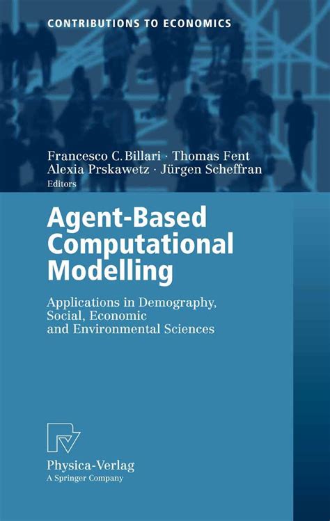 Agent Based Computational Modelling Applications In Demography Social Economic And Environmental Sciences Contributions To Economics