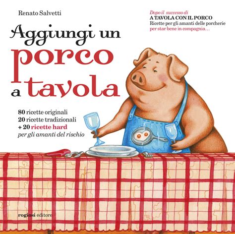Read Online Aggiungi Un Porco A Tavola Centoventi Ricette Per Gli Amanti Delle Porcherie 