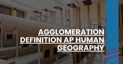 Agglomeration Ap Human Geography