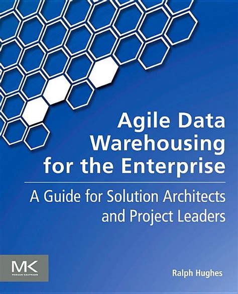 agile data warehousing for the enterprise a for solution architects and project leaders