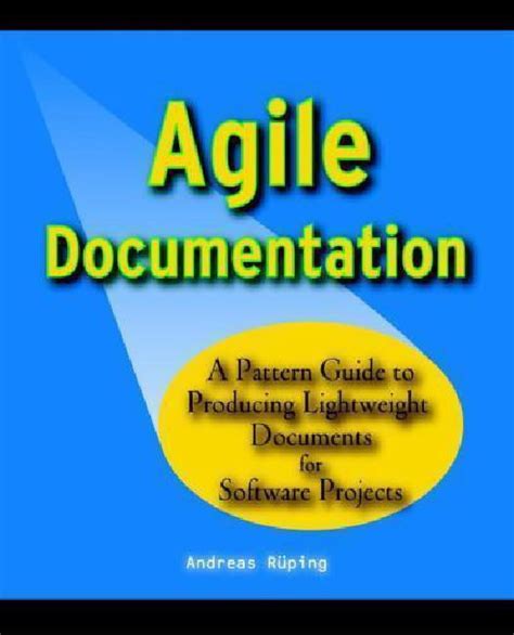 Agile Documentation A Pattern Guide To Producing Lightweight Documents For Software Projects