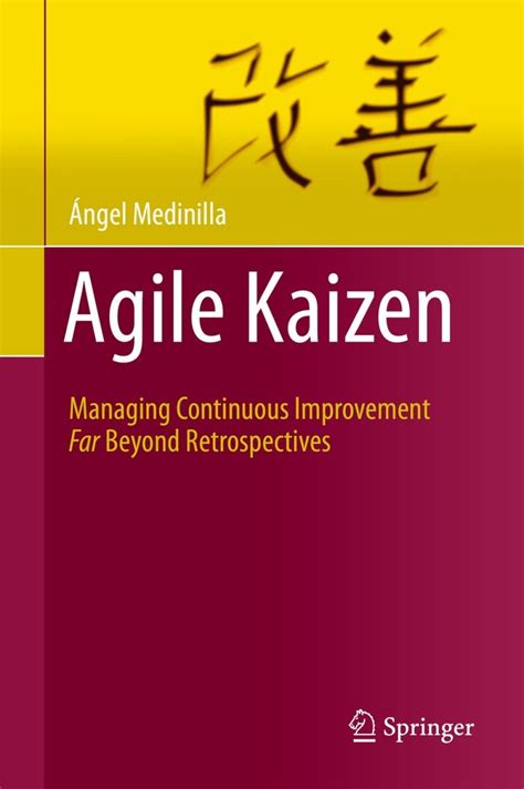 Agile Kaizen Managing Continuous Improvement Far Beyond Retrospectives