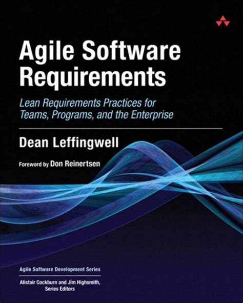 Agile Software Requirements Lean Practices For Teams Programs And The Enterprise Dean Leffingwell