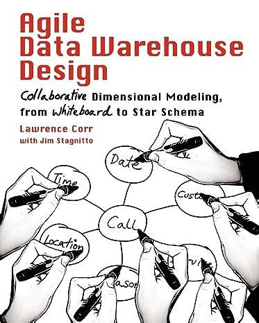 Full Download Agile Data Warehouse Design Collaborative Dimensional Modeling From Whiteboard To Star Schema 