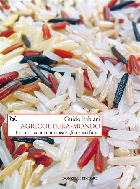 Read Online Agricoltura Mondo La Storia Contemporanea E Gli Scenari Futuri 