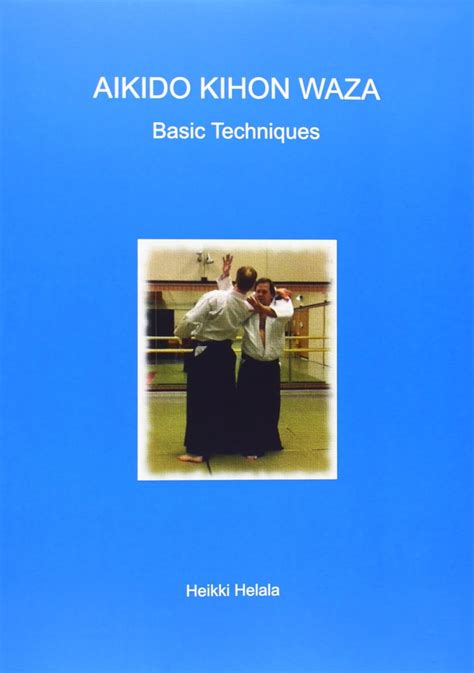 aikido kihon waza basic techniques by heikki helala